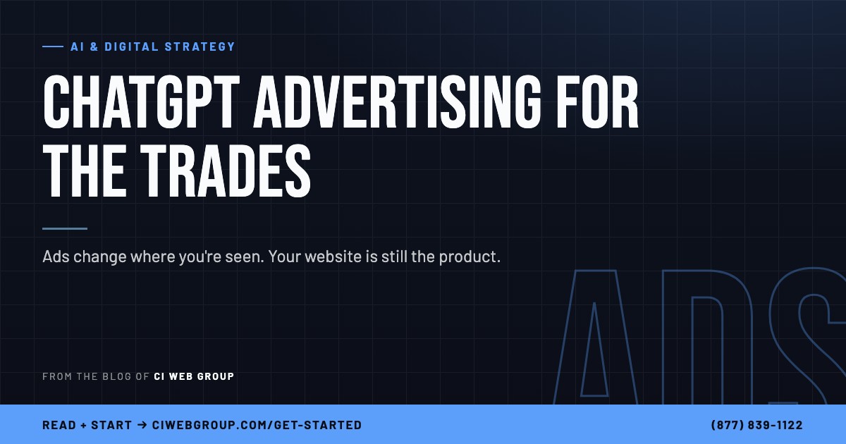 ChatGPT Advertising for the Trades — ads change where you're seen, your website is still the product. CI Web Group blog card